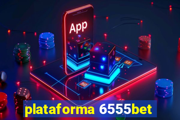 plataforma 6555bet